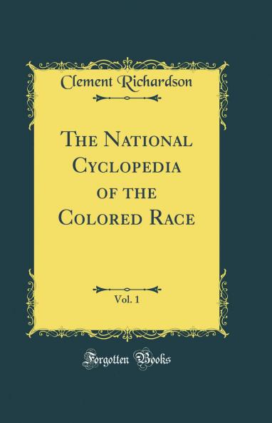 National Cyclopedia of the Colored Race Vol. 1 (Classic Reprint)