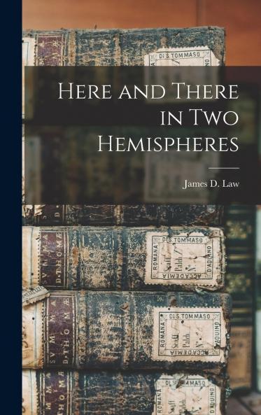 Here and There in Two Hemispheres (Classic Reprint)