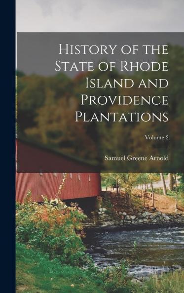 History of the State of Rhode Island and Providence Plantations Vol. 2 of 2: From the Settlement of the State 1636 to the Adoption of the Federal Constitution 1790; 1700 1790 (Classic Reprint)