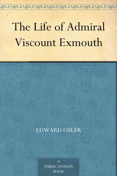 Life of Admiral Viscount Exmouth (Classic Reprint)