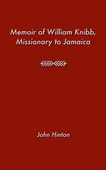 Memoir of William Knibb Missionary in Jamaica (Classic Reprint)