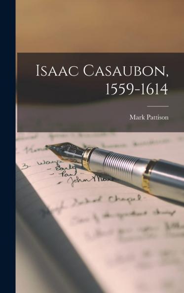 Isaac Casaubon 1559-1614 (Classic Reprint)