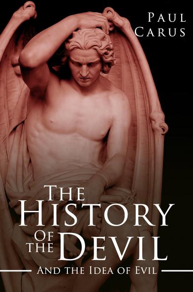History of the Devil and the Idea of Evil: From the Earliest Times to the Present Day (Classic Reprint)