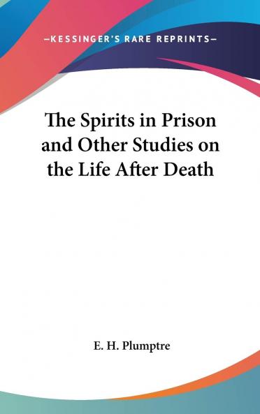 Spirits in Prison and Other Studies on the Life After Death (Classic Reprint)