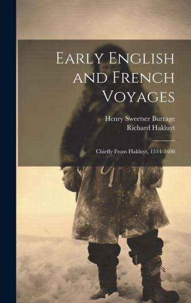Early English and French Voyages: Chiefly From Hakluyt 1534-1608 (Classic Reprint)