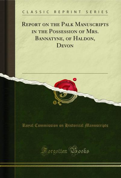 Report on the Palk Manuscripts in the Possession of Mrs. Bannatyne of Haldon Devon (Classic Reprint)
