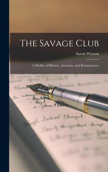 Savage Club: A Medley of History Anecdote and Reminiscence (Classic Reprint)