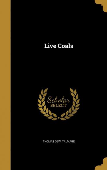 Live Coals (Classic Reprint)