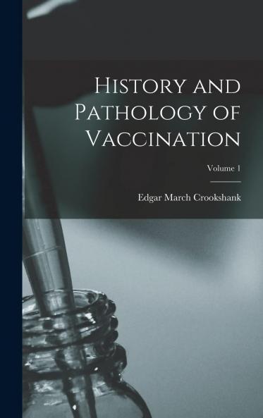 History and Pathology of Vaccination Vol. 1 (Classic Reprint)