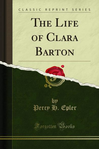 Life of Clara Barton (Classic Reprint)