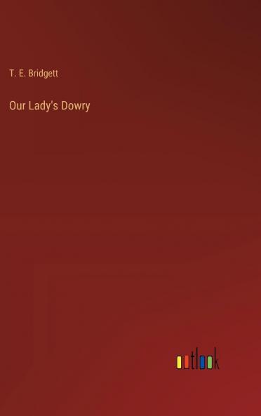 Our Lady's Dowry: How England Gained That Title (Classic Reprint)