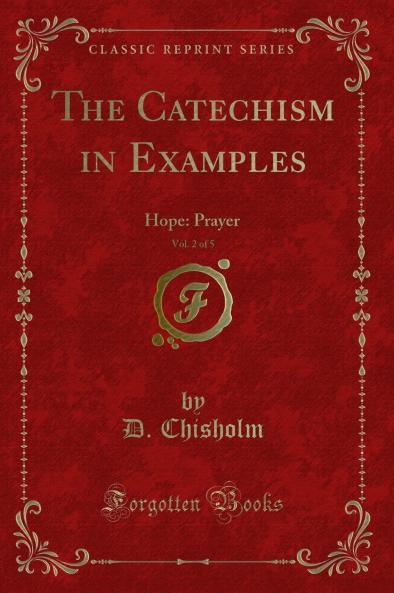 Catechism in Examples Vol. 2 of 5: Hope: Prayer (Classic Reprint)