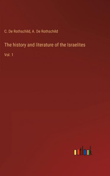 History and Literature of the Israelites Vol. 1: According to the Old Testament and the Apocrypha (Classic Reprint)