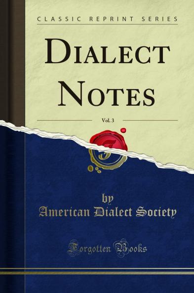 Dialect Notes Vol. 3 (Classic Reprint)