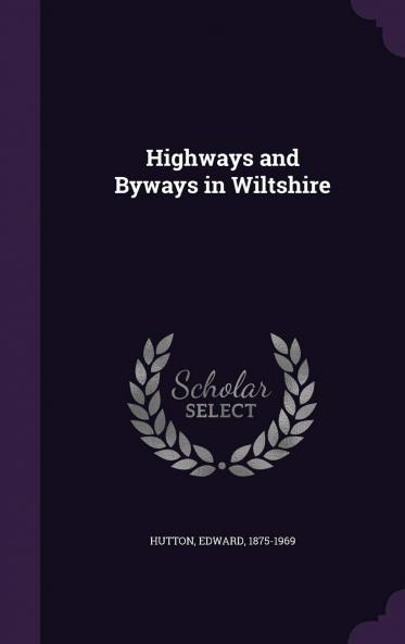 Highways and Byways in Wiltshire (Classic Reprint)