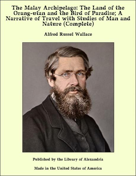 Malay Archipelago: The Land of the Orang-Utan and the Bird of Paradise (Classic Reprint)