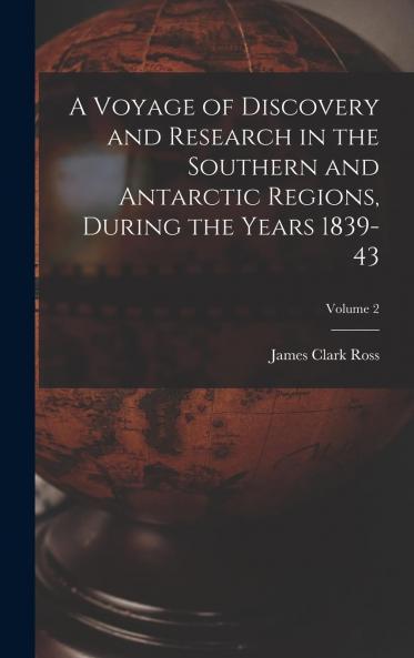 Voyage of Discovery and Research in the Southern and Antarctic Regions Vol. 2 of 2: During the Years 1839 43 (Classic Reprint)