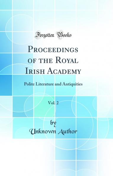 Proceedings of the Royal Irish Academy Vol. 2: Polite Literature and Antiquities (Classic Reprint)