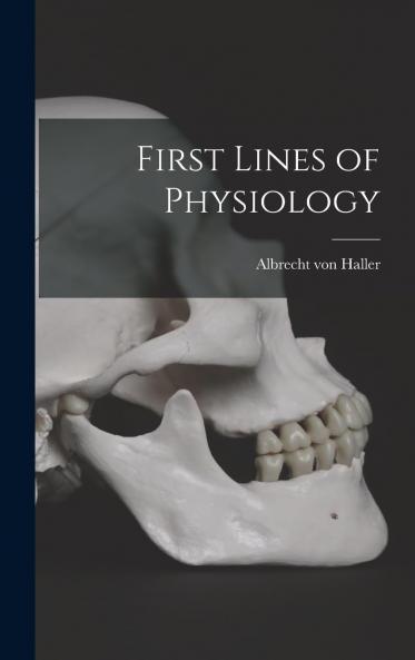 First Lines of Physiology (Classic Reprint)
