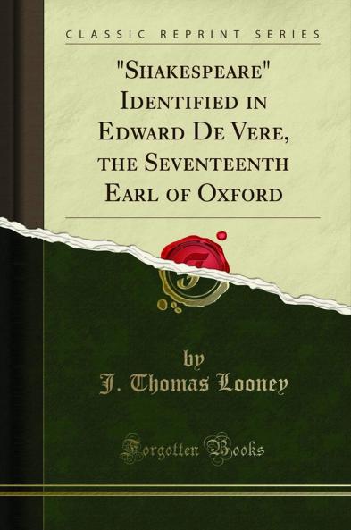 Shakespeare Identified in Edward De Vere the Seventeenth Earl of Oxford (Classic Reprint)
