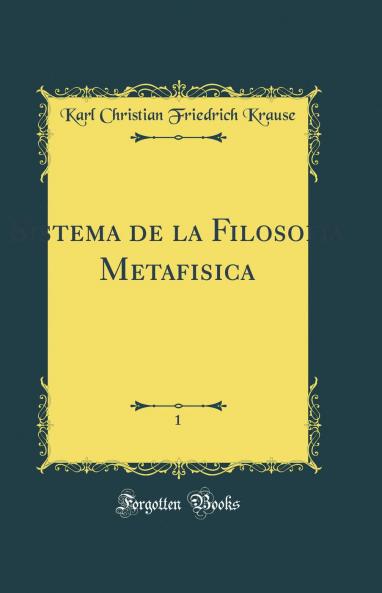 Sistema de la Filosofia Metafisica Vol. 1: AnÃ¡lisis (Classic Reprint)