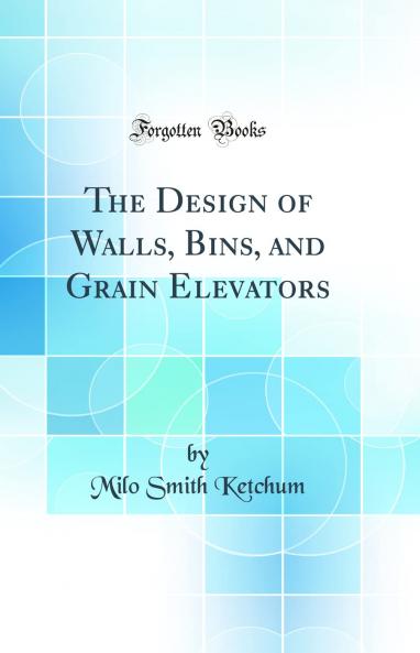 Design of Walls Bins and Grain Elevators (Classic Reprint)
