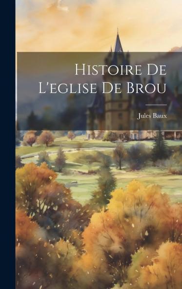 Histoire de l'Ã‰glise de Brou (Classic Reprint)