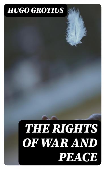Rights of War and Peace: Including the Law of Nature and of Nations (Classic Reprint)