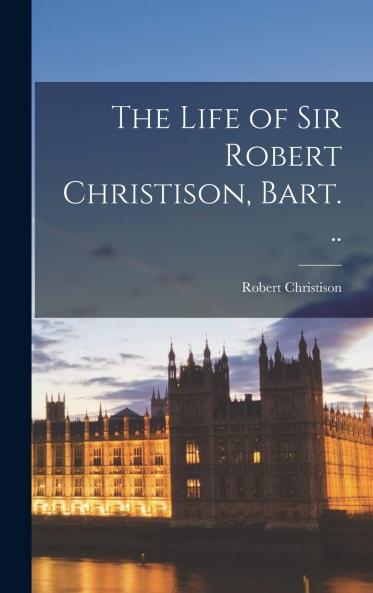 Life of Sir Robert Christison Bart Vol. 2 of 2: Memoirs (Classic Reprint)