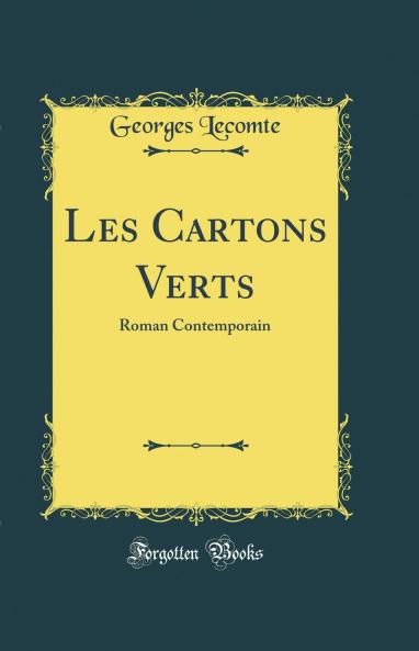 Les Cartons Verts: Roman Contemporain (Classic Reprint)