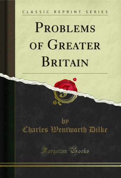 Problems of Greater Britain (Classic Reprint)