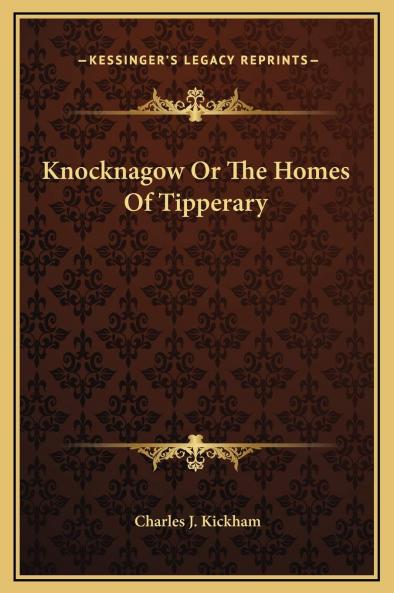Knocknagow or the Homes of Tipperary (Classic Reprint)