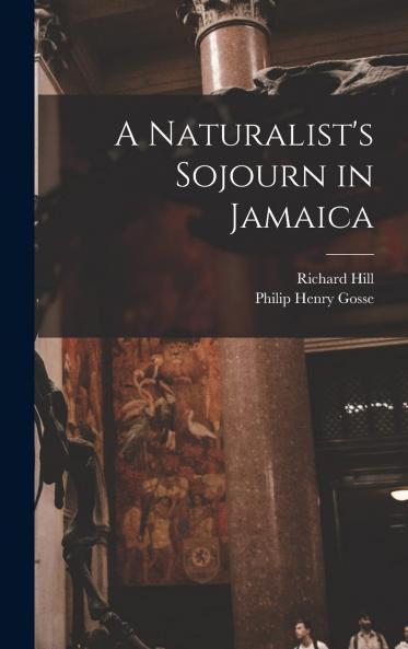 Naturalist's Sojourn in Jamaica (Classic Reprint)