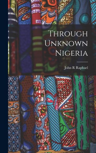 Through Unknown Nigeria (Classic Reprint)