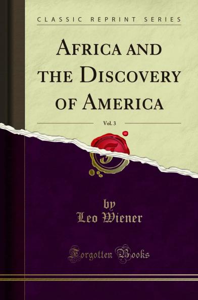 Africa and the Discovery of America Vol. 3 (Classic Reprint)