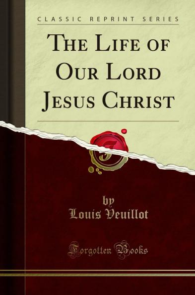 Life of Our Lord Jesus Christ (Classic Reprint)