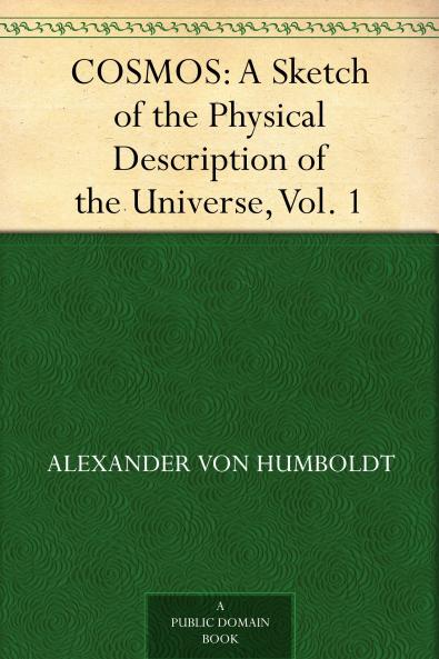 Cosmos Vol. 1: Sketch of a Physical Description of the Universe (Classic Reprint)