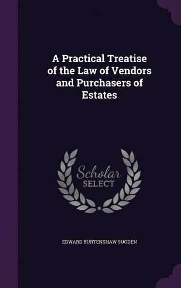 Practical Treatise of the Law of Vendors and Purchasers of Estates (Classic Reprint)