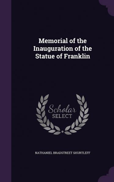 Memorial of the Inauguration of the Statue of Franklin (Classic Reprint)