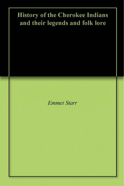 History of the Cherokee Indians and Their Legends and Folk Lore (Classic Reprint)