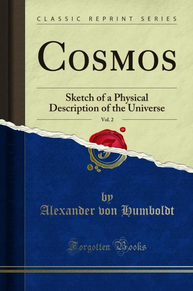 Cosmos Vol. 2: Sketch of a Physical Description of the Universe (Classic Reprint)
