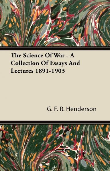 Science of War: A Collection of Essays and Lectures 1891-1903 (Classic Reprint)
