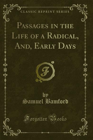 Passages in the Life of a Radical And Early Days (Classic Reprint)