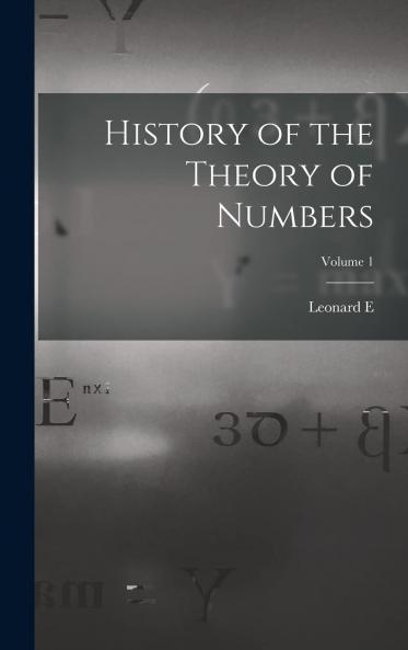 History of the Theory of Numbers Vol. 1: Divisibility and Primality (Classic Reprint)