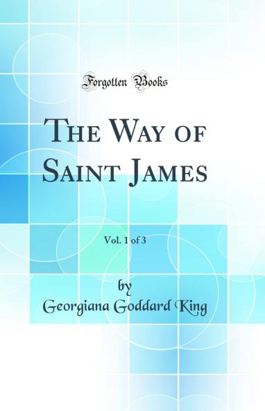 Way of Saint James Vol. 1 of 3 (Classic Reprint)