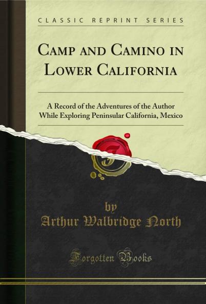 Camp and Camino in Lower California: A Record of the Adventures of the Author While Exploring Peninsular California Mexico (Classic Reprint)