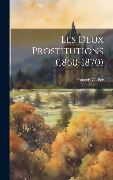 Les Deux Prostitutions (Classic Reprint)