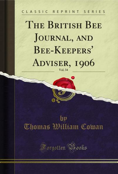 British Bee Journal and Bee-Keepers' Adviser 1906 Vol. 34 (Classic Reprint)
