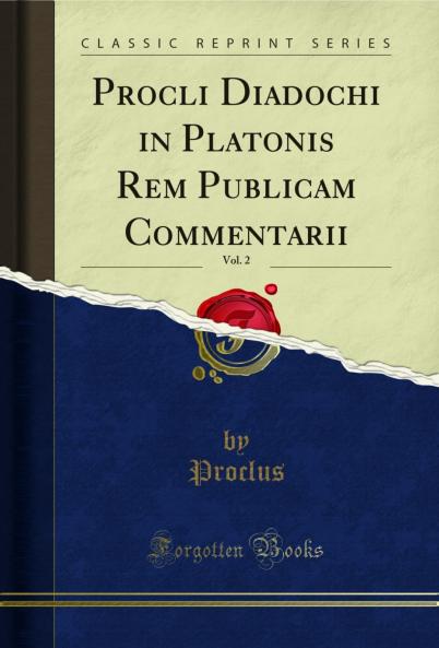 Procli Diadochi in Platonis Rem Publicam Commentarii Vol. 2 (Classic Reprint)