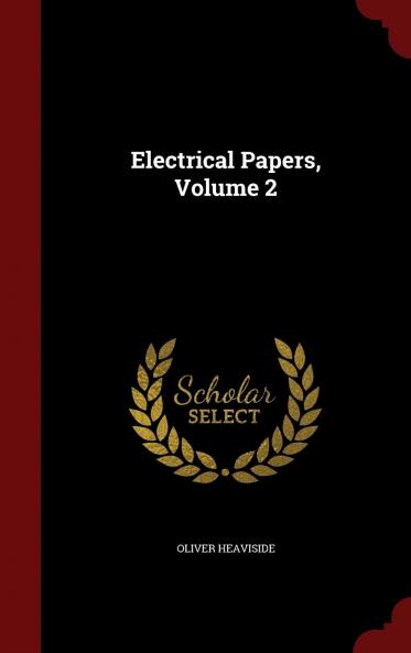 Electrical Papers Vol. 2 of 2 (Classic Reprint)